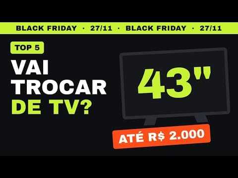 Miniatura do vídeo: Vai trocar de TV? Black Friday 27/11: 5 TVs 43" até R$ 2.000